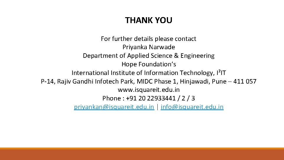 THANK YOU For further details please contact Priyanka Narwade Department of Applied Science &