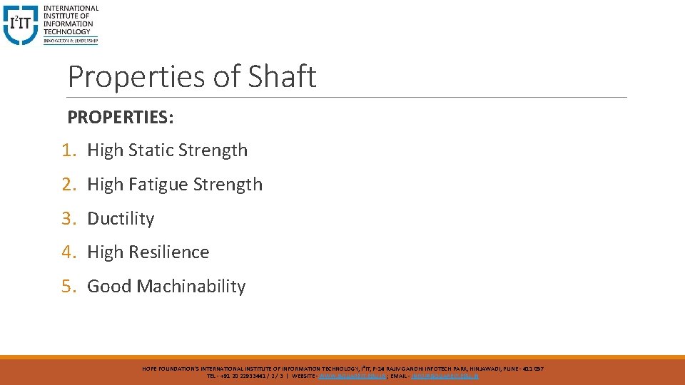 Properties of Shaft PROPERTIES: 1. High Static Strength 2. High Fatigue Strength 3. Ductility