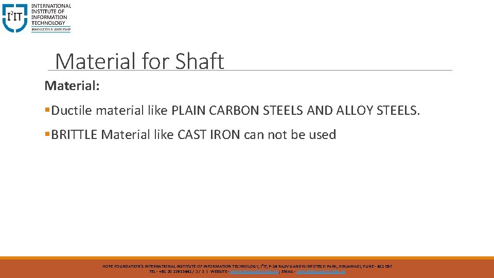 Material for Shaft Material: §Ductile material like PLAIN CARBON STEELS AND ALLOY STEELS. §BRITTLE