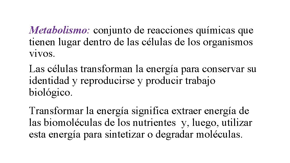 Metabolismo: conjunto de reacciones químicas que tienen lugar dentro de las células de los