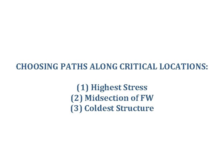 CHOOSING PATHS ALONG CRITICAL LOCATIONS: (1) Highest Stress (2) Midsection of FW (3) Coldest