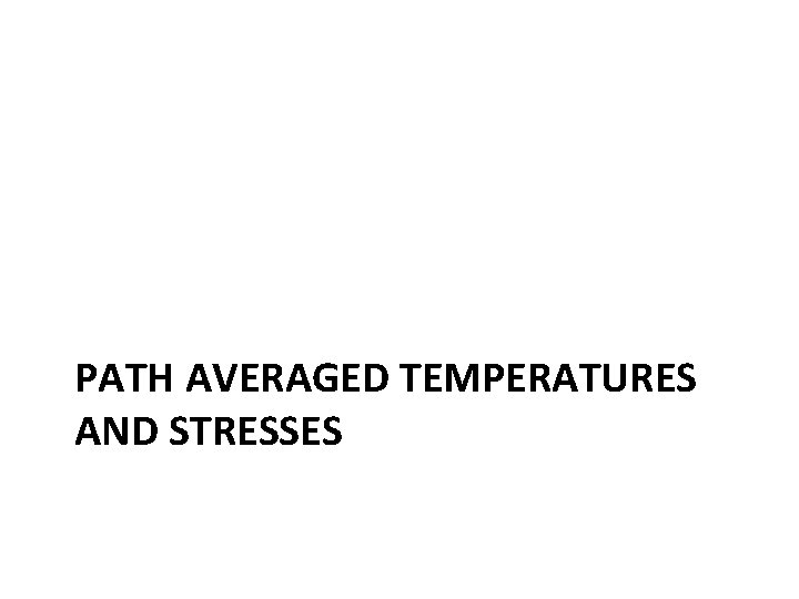 PATH AVERAGED TEMPERATURES AND STRESSES 