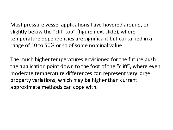 Most pressure vessel applications have hovered around, or slightly below the “cliff top” (figure