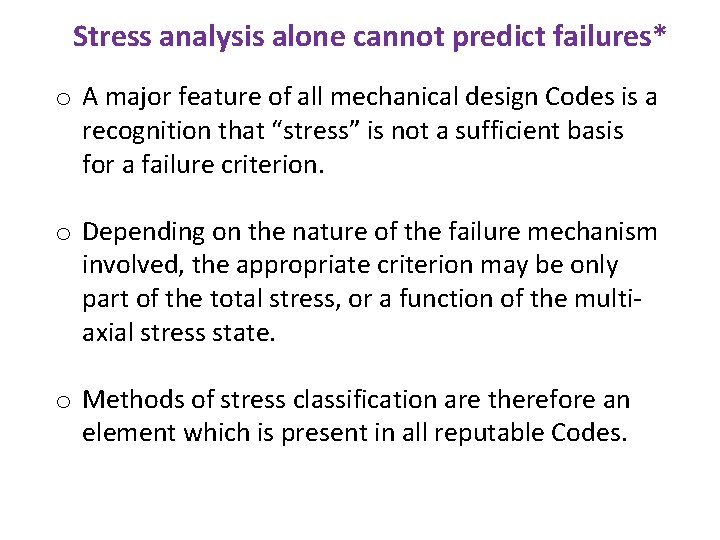 Stress analysis alone cannot predict failures* o A major feature of all mechanical design