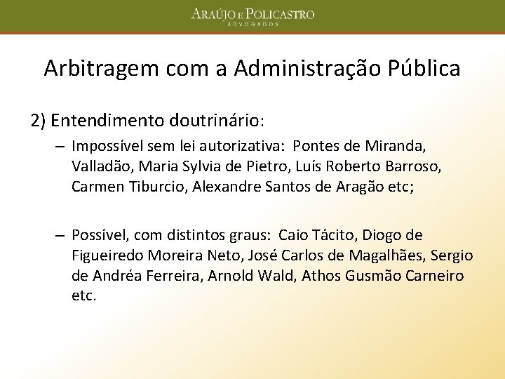 Arbitragem com a Administração Pública 2) Entendimento doutrinário: – Impossível sem lei autorizativa: Pontes