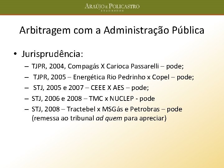 Arbitragem com a Administração Pública • Jurisprudência: – – – TJPR, 2004, Compagás X