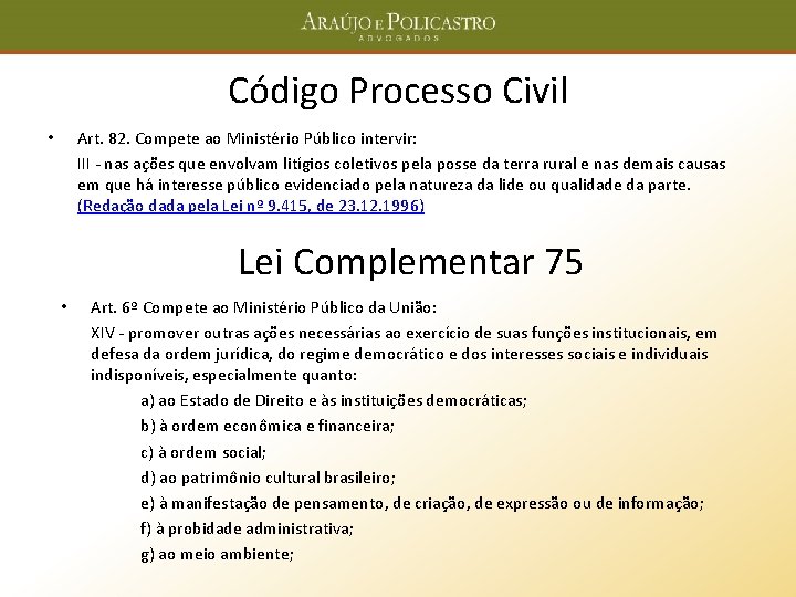 Código Processo Civil Art. 82. Compete ao Ministério Público intervir: III - nas ações