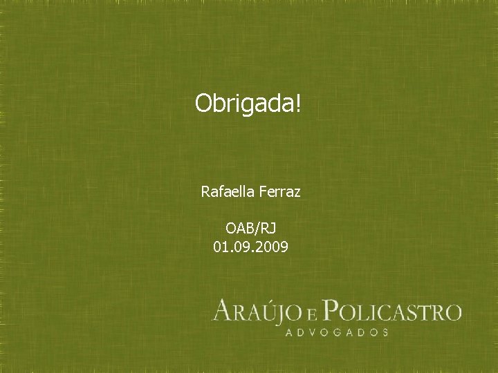 Obrigada! Rafaella Ferraz OAB/RJ 01. 09. 2009 