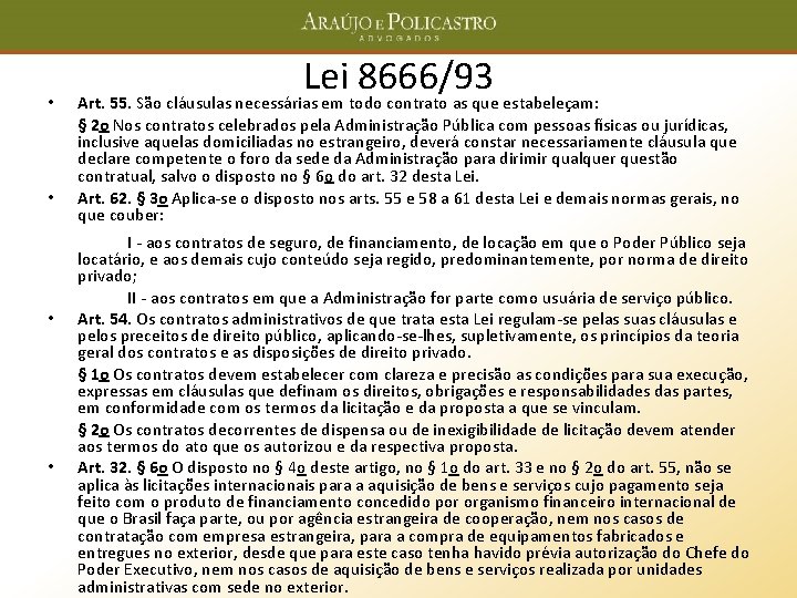  • • Lei 8666/93 Art. 55. São cláusulas necessárias em todo contrato as