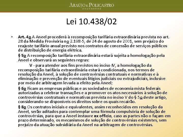 Lei 10. 438/02 • Art. 4 o A Aneel procederá à recomposição tarifária extraordinária