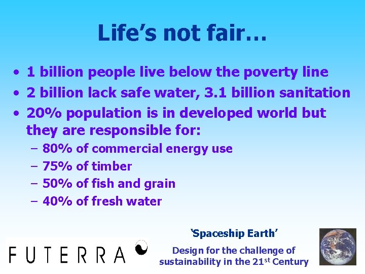 Life’s not fair… • 1 billion people live below the poverty line • 2