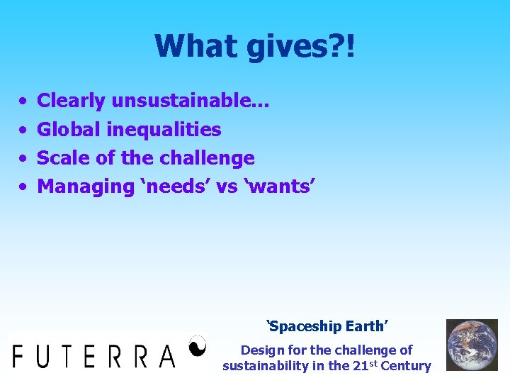 What gives? ! • • Clearly unsustainable… Global inequalities Scale of the challenge Managing