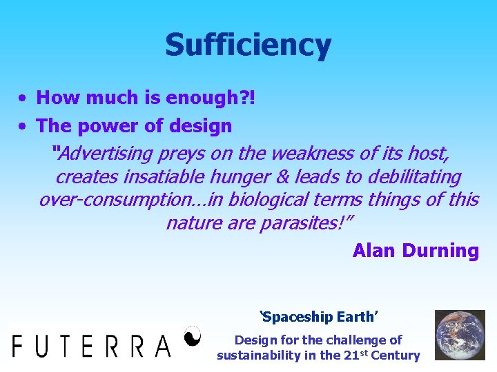 Sufficiency • How much is enough? ! • The power of design “Advertising preys