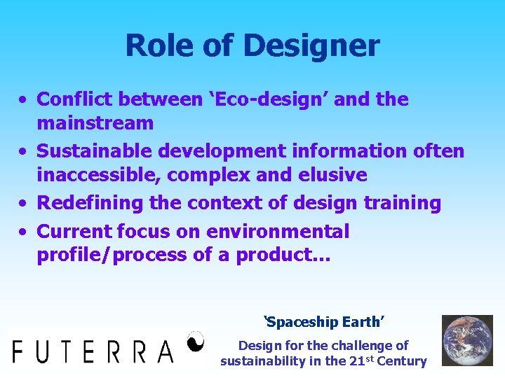 Role of Designer • Conflict between ‘Eco-design’ and the mainstream • Sustainable development information