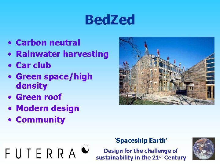 Bed. Zed • • Carbon neutral Rainwater harvesting Car club Green space/high density •