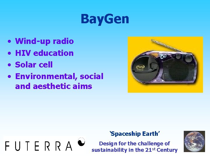 Bay. Gen • • Wind-up radio HIV education Solar cell Environmental, social and aesthetic