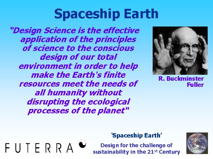 Spaceship Earth “Design Science is the effective application of the principles of science to