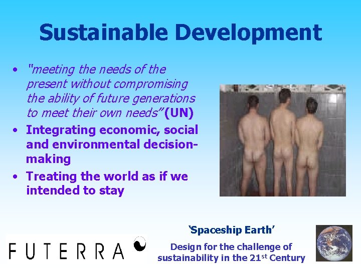 Sustainable Development • “meeting the needs of the present without compromising the ability of