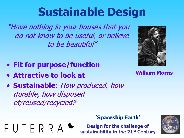 Sustainable Design “Have nothing in your houses that you do not know to be