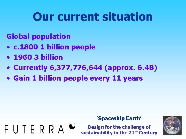 Our current situation Global population • c. 1800 1 billion people • 1960 3