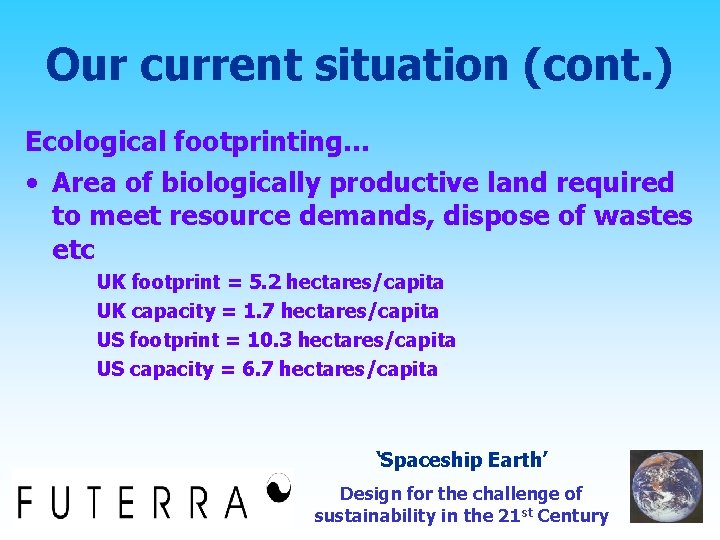 Our current situation (cont. ) Ecological footprinting… • Area of biologically productive land required