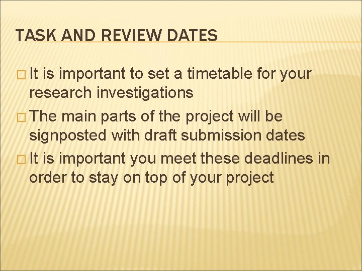 TASK AND REVIEW DATES � It is important to set a timetable for your