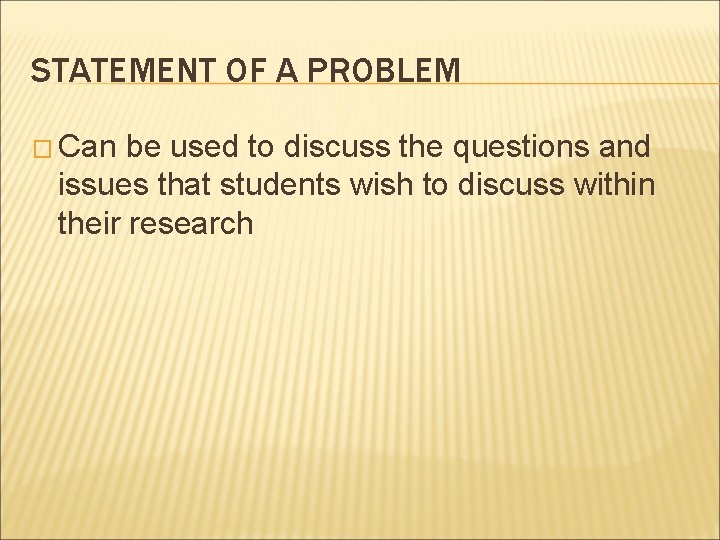 STATEMENT OF A PROBLEM � Can be used to discuss the questions and issues