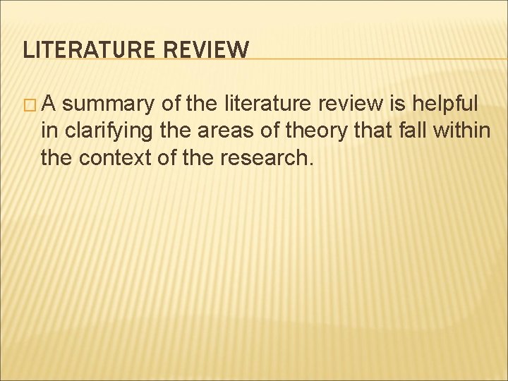 LITERATURE REVIEW �A summary of the literature review is helpful in clarifying the areas