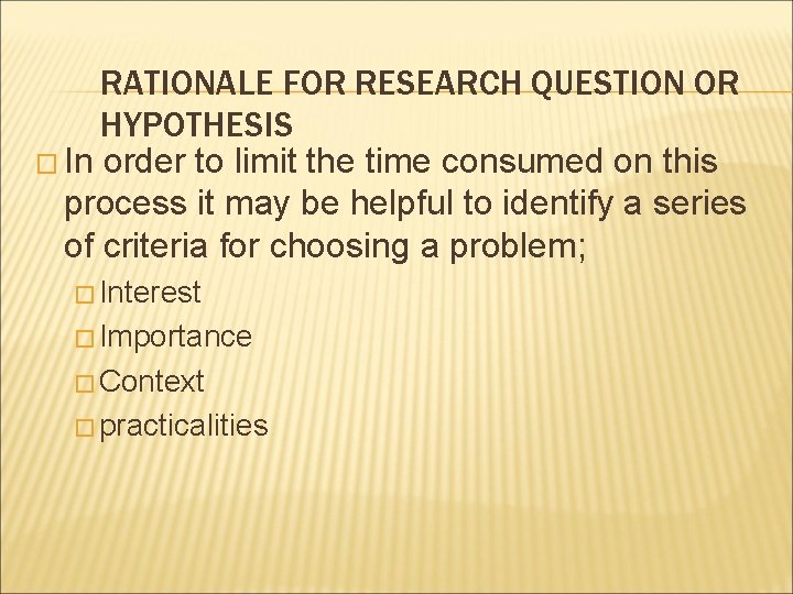 RATIONALE FOR RESEARCH QUESTION OR HYPOTHESIS � In order to limit the time consumed