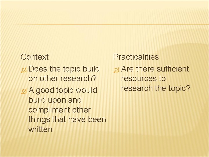 Context Practicalities Does the topic build Are there sufficient on other research? resources to