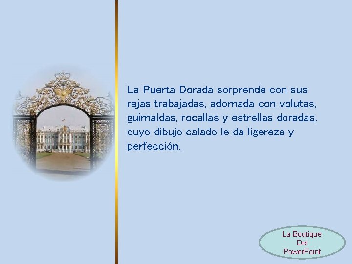 La Puerta Dorada sorprende con sus rejas trabajadas, adornada con volutas, guirnaldas, rocallas y