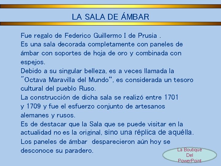 LA SALA DE ÁMBAR Fue regalo de Federico Guillermo I de Prusia. Es una