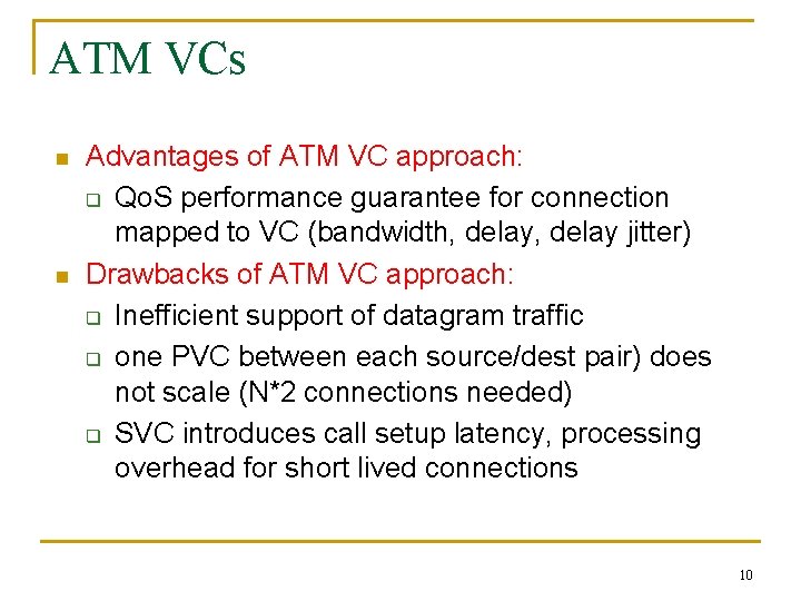 ATM VCs n n Advantages of ATM VC approach: q Qo. S performance guarantee