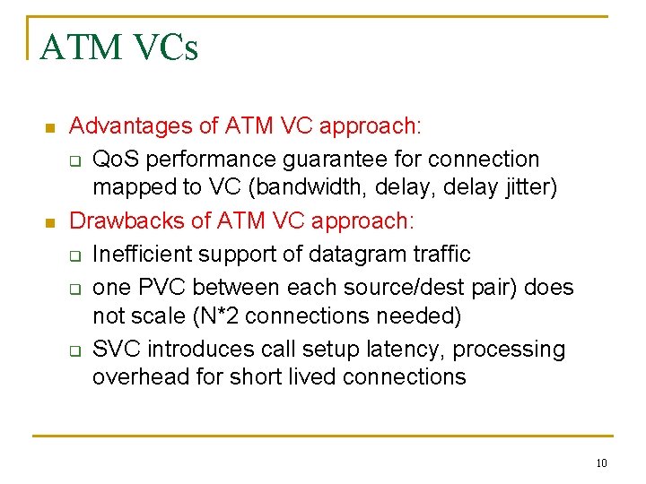 ATM VCs n n Advantages of ATM VC approach: q Qo. S performance guarantee ATM VCs n n Advantages of ATM VC approach: q Qo. S performance guarantee