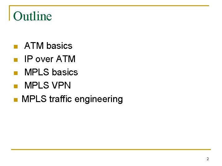 Outline n n n ATM basics IP over ATM MPLS basics MPLS VPN MPLS