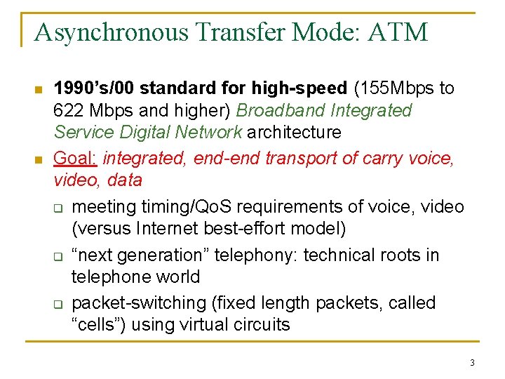 Asynchronous Transfer Mode: ATM n n 1990’s/00 standard for high-speed (155 Mbps to 622