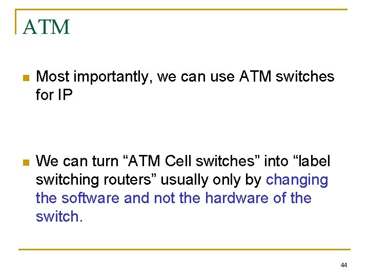 ATM n Most importantly, we can use ATM switches for IP n We can