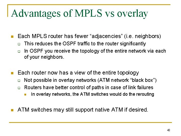 Advantages of MPLS vs overlay n Each MPLS router has fewer “adjacencies” (i. e.