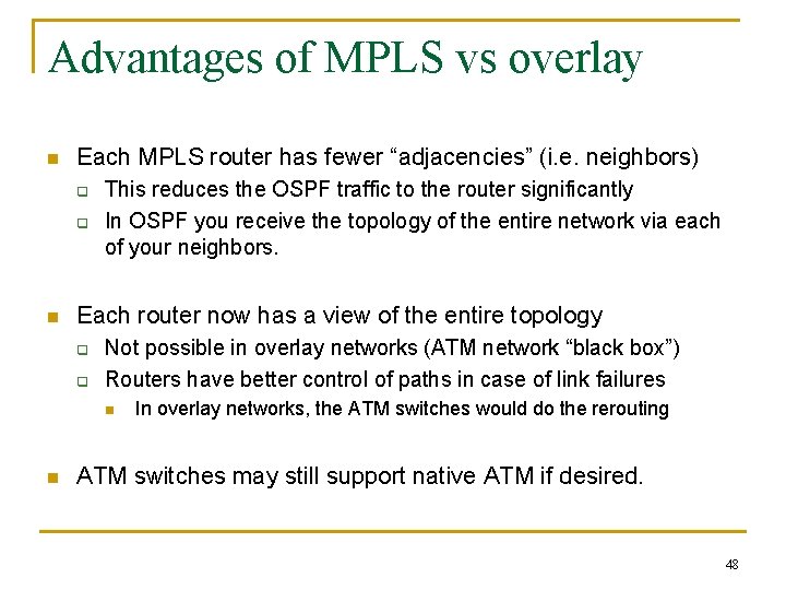Advantages of MPLS vs overlay n Each MPLS router has fewer “adjacencies” (i. e. Advantages of MPLS vs overlay n Each MPLS router has fewer “adjacencies” (i. e.