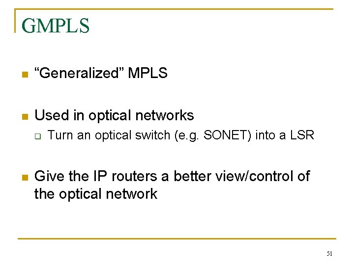 GMPLS n “Generalized” MPLS n Used in optical networks q n Turn an optical