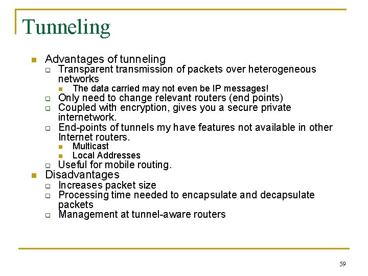 Tunneling n Advantages of tunneling q q q n Transparent transmission of packets over