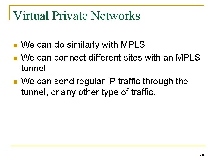 Virtual Private Networks n n n We can do similarly with MPLS We can