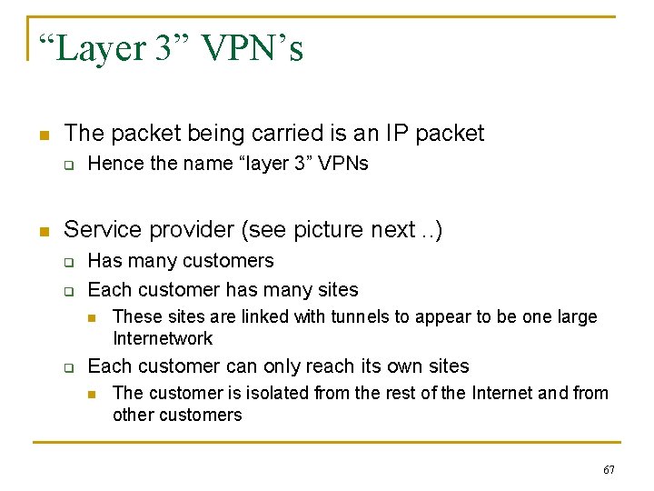 “Layer 3” VPN’s n The packet being carried is an IP packet q n “Layer 3” VPN’s n The packet being carried is an IP packet q n