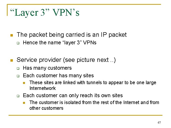 “Layer 3” VPN’s n The packet being carried is an IP packet q n