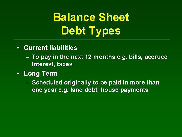 Balance Sheet Debt Types • Current liabilities – To pay in the next 12