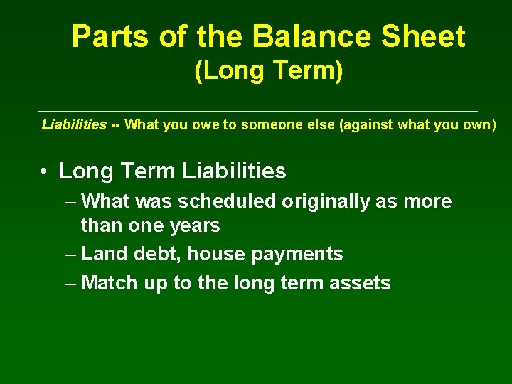 Parts of the Balance Sheet (Long Term) Liabilities -- What you owe to someone