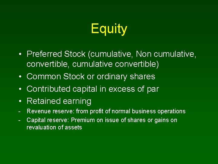 Equity • Preferred Stock (cumulative, Non cumulative, convertible, cumulative convertible) • Common Stock or