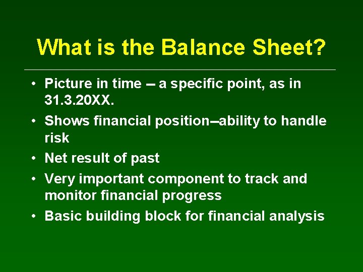 What is the Balance Sheet? • Picture in time -- a specific point, as