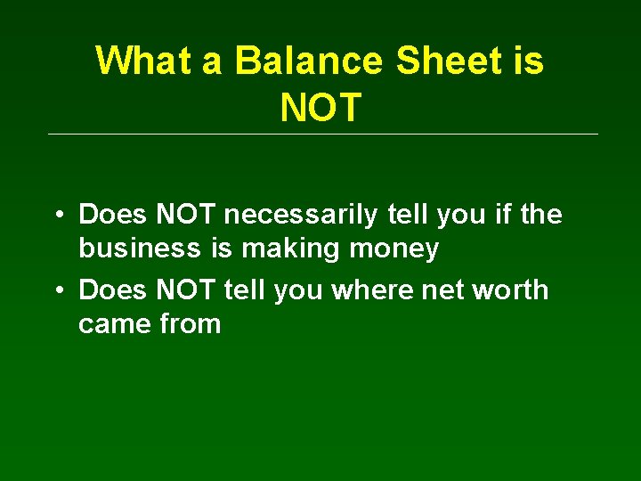 What a Balance Sheet is NOT • Does NOT necessarily tell you if the
