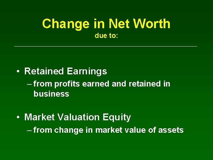 Change in Net Worth due to: • Retained Earnings – from profits earned and